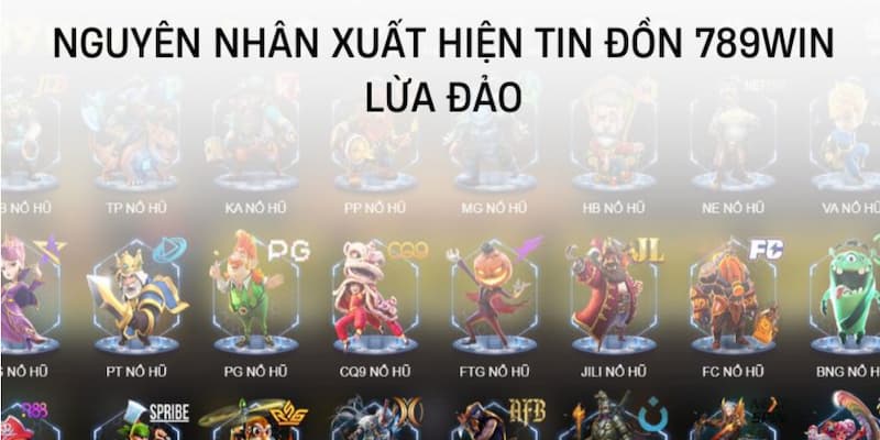 Nguyên nhân khiến hàng loạt tin đồn tố cáo 789win xuất hiện