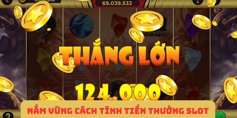 Nắm vững cách tính tiền thưởng slot