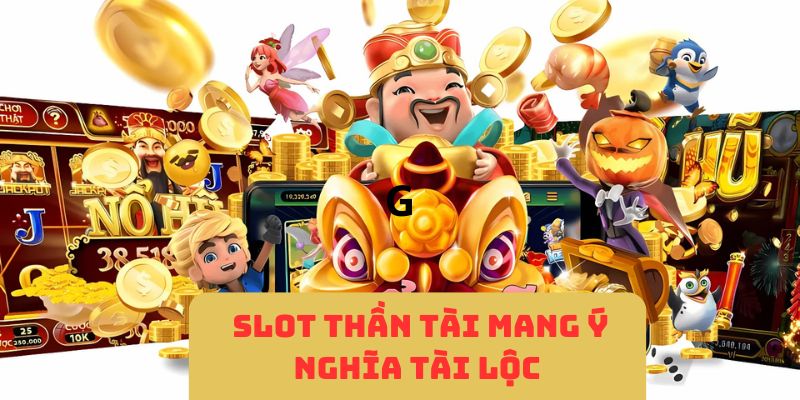 Trò chơi slot Thần Tài mang ý nghĩa tài lộc