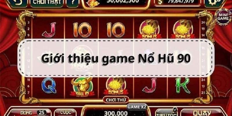 gioi-thieu-tong-quan-chi-tiet-no-hu-90-789win