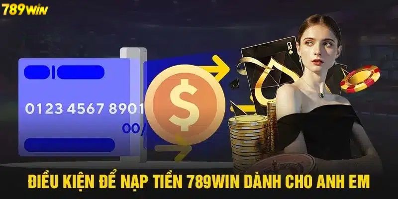 Điều kiện nạp tiền trực tuyến tại nhà cái 789win