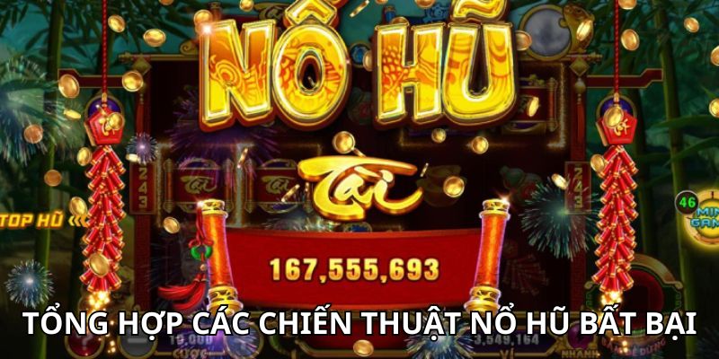 Tổng hợp những chiến thuật nổ hũ bất bại